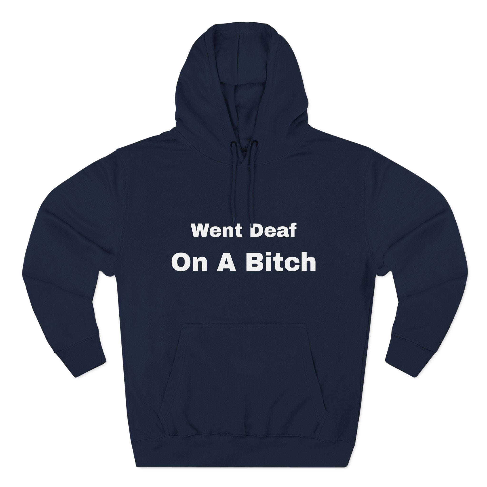 Went Deaf On A Bitch Hoodie — Funny Statement Fleece Pullover