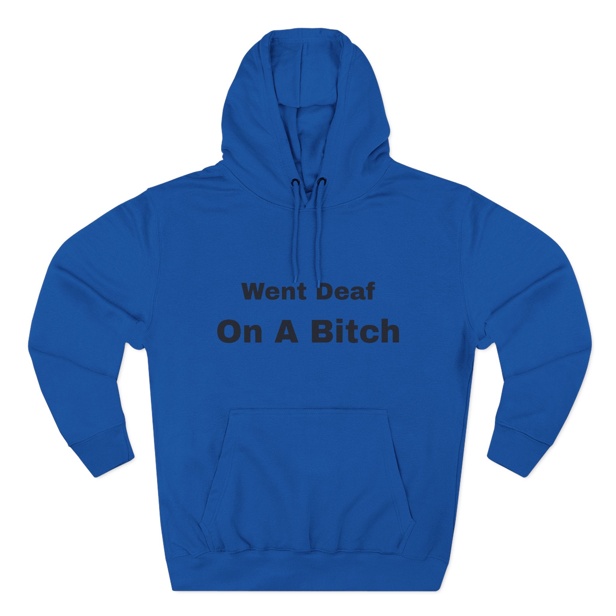 Went Deaf On A Bitch Hoodie — Funny Statement Fleece Pullover