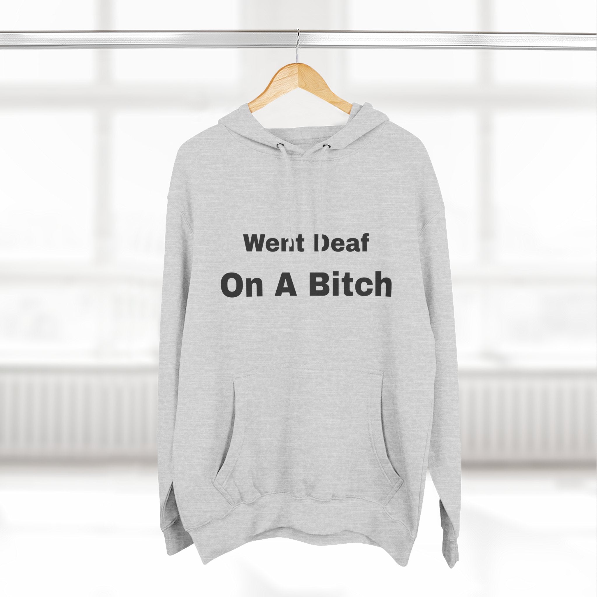 Went Deaf On A Bitch Hoodie — Funny Statement Fleece Pullover