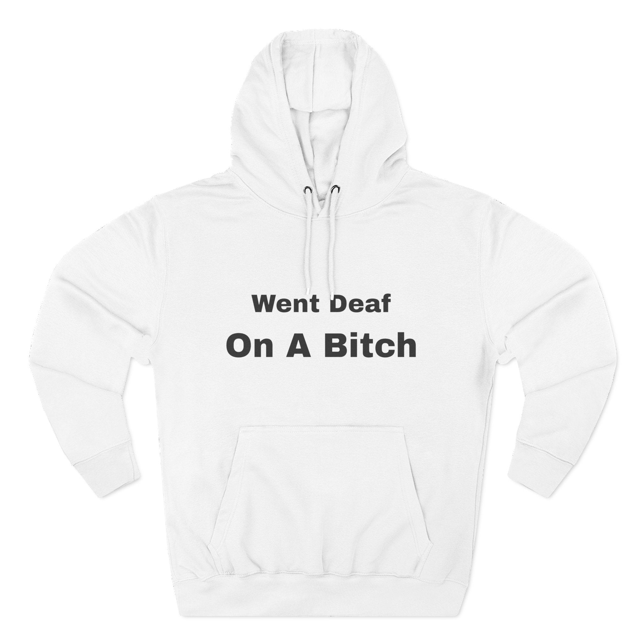 Went Deaf On A Bitch Hoodie — Funny Statement Fleece Pullover