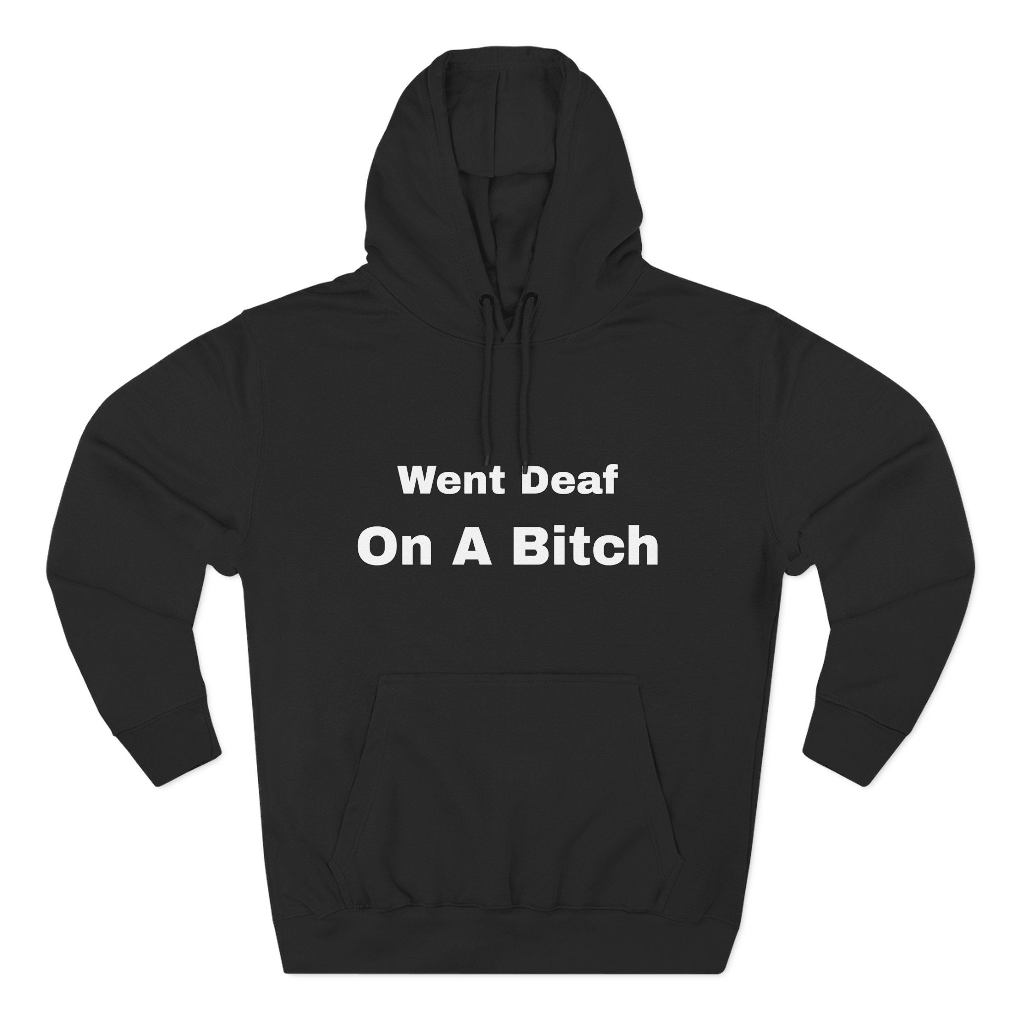Went Deaf On A Bitch Hoodie — Funny Statement Fleece Pullover