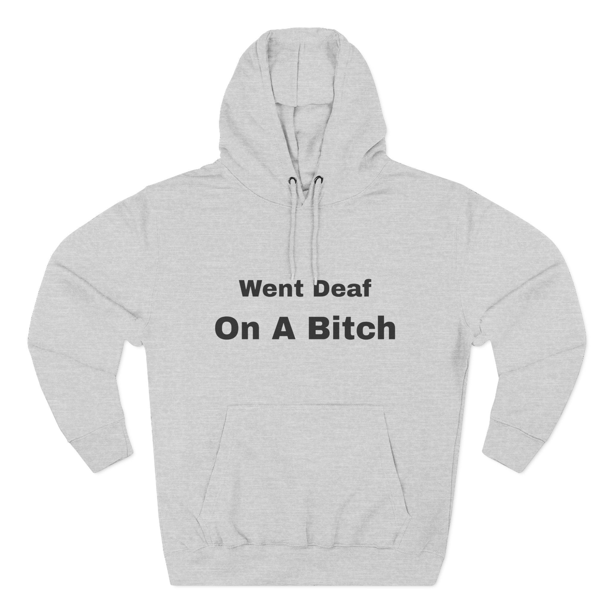 Went Deaf On A Bitch Hoodie — Funny Statement Fleece Pullover