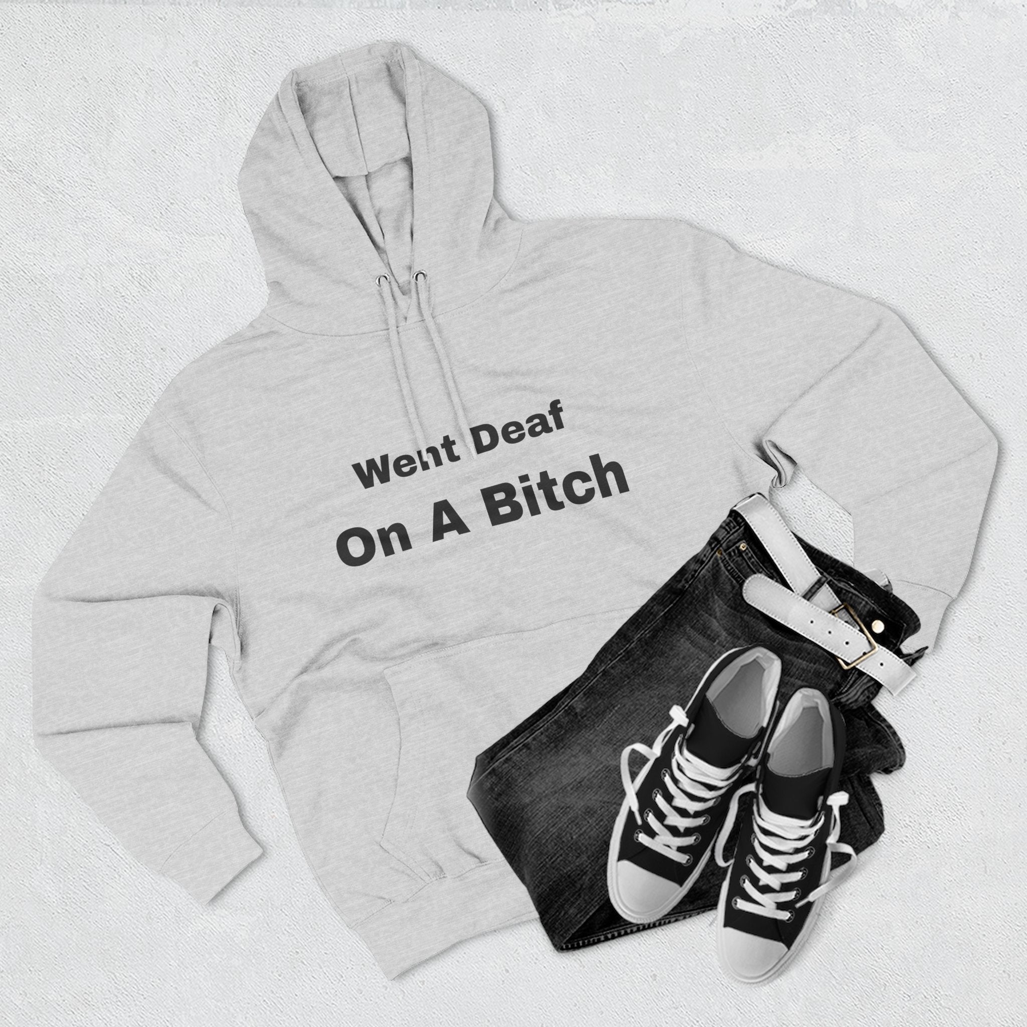 Went Deaf On A Bitch Hoodie — Funny Statement Fleece Pullover
